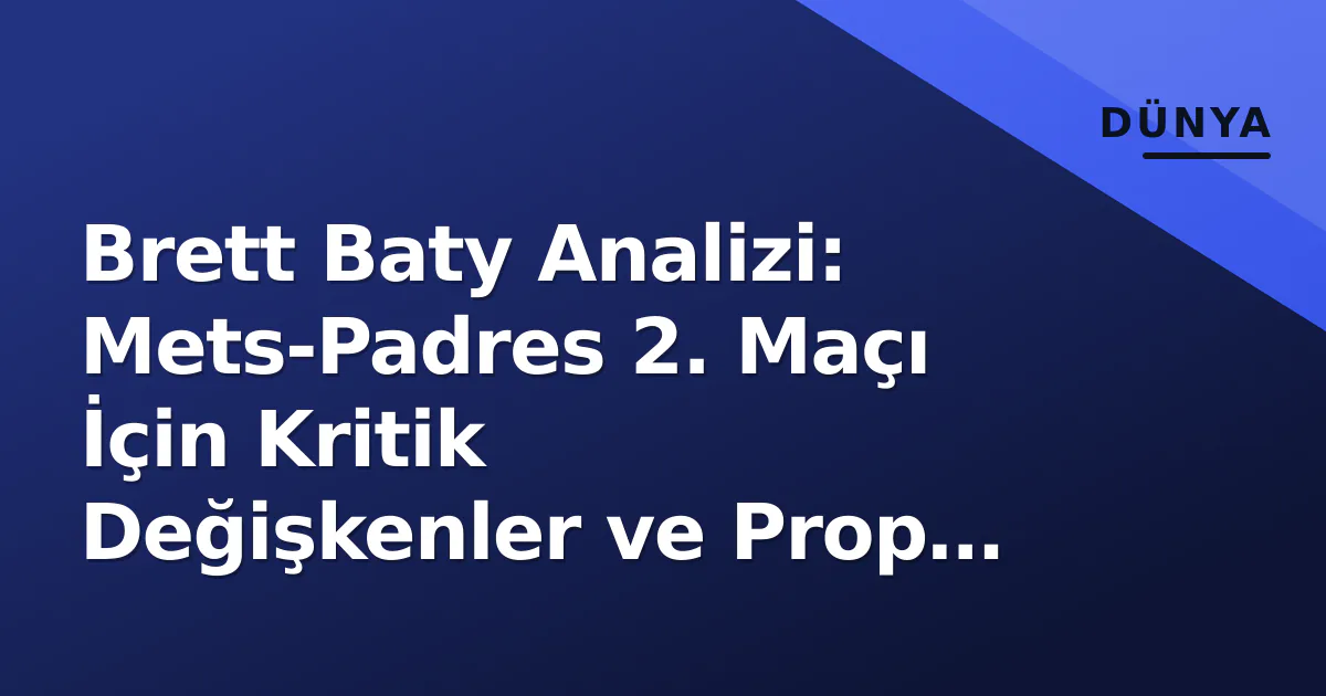 Brett Baty Analizi: Mets-Padres 2. Maçı İçin Kritik Değişkenler ve Prop İpuçları Brett Baty Analizi: Mets-Padres 2. Maçı İçin Kritik Değişkenler ve Prop İpuçları
