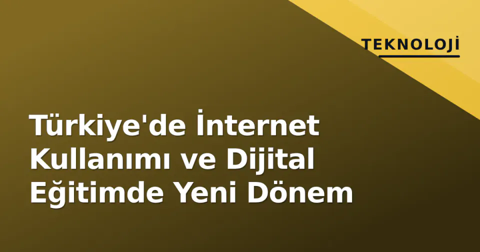 Türkiye'de İnternet Kullanımı ve Dijital Eğitimde Yeni Dönem görseli