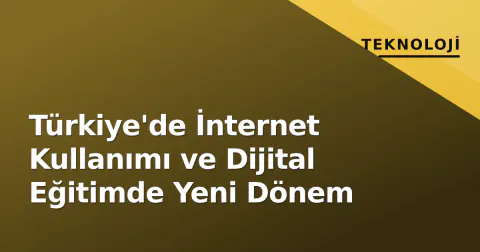 Türkiye'de İnternet Kullanımı ve Dijital Eğitimde Yeni Dönem