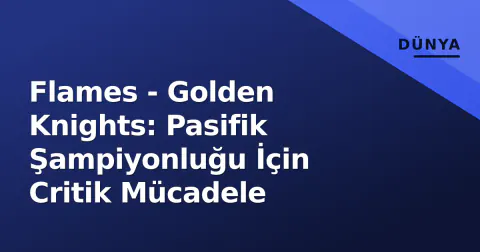 Flames - Golden Knights: Pasifik Şampiyonluğu İçin Critik Mücadele