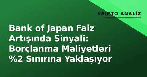 Bank of Japan Faiz Artışında Sinyali: Borçlanma Maliyetleri %2 Sınırına Yaklaşıyor