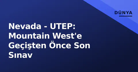 Nevada - UTEP: Mountain West'e Geçişten Önce Son Sınav