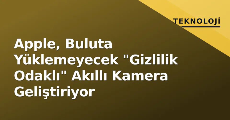 Apple, Buluta Yüklemeyecek "Gizlilik Odaklı" Akıllı Kamera Geliştiriyor görseli