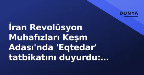 İran Revolüsyon Muhafızları Keşm Adası'nda 'Eqtedar' tatbikatını duyurdu: Patlama sesi hava savunma fırlatmalarıydı