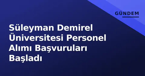 Süleyman Demirel Üniversitesi Personel Alımı Başvuruları Başladı