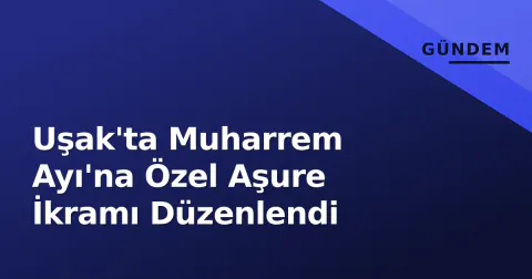 Uşak'ta Muharrem Ayı'na Özel Aşure İkramı Düzenlendi