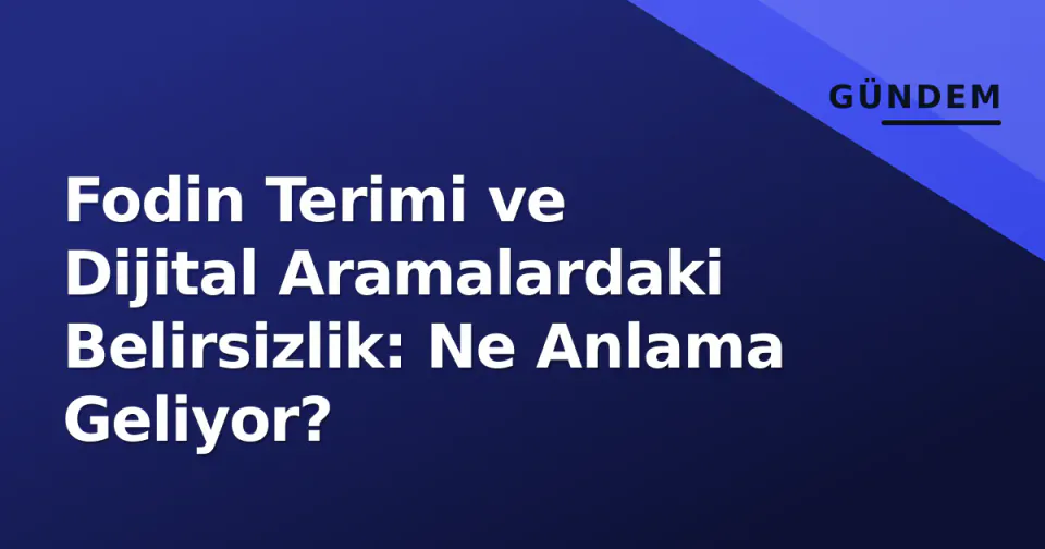 Fodin Terimi ve Dijital Aramalardaki Belirsizlik: Ne Anlama Geliyor?