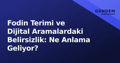 Fodin Terimi ve Dijital Aramalardaki Belirsizlik: Ne Anlama Geliyor?