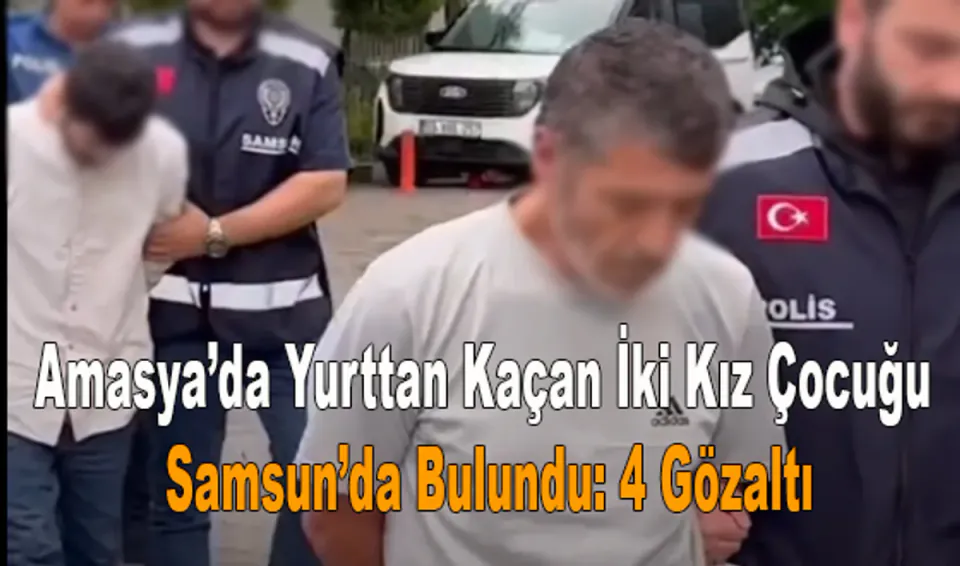 Amasya’dan Kaçan İki Kız Öğrenci Samsun’da Bulundu: 4 Kişi Gözaltında görseli