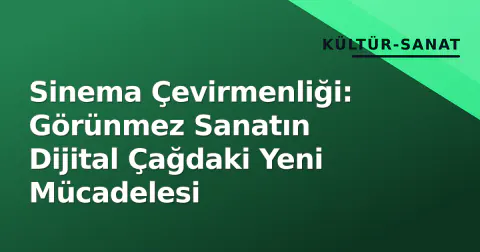 Sinema Çevirmenliği: Görünmez Sanatın Dijital Çağdaki Yeni Mücadelesi