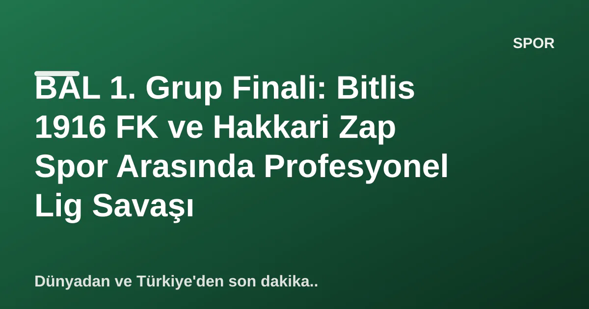BAL 1. Grup Finali: Bitlis 1916 FK ve Hakkari Zap Spor Arasında Profesyonel Lig Savaşı BAL 1. Grup Finali: Bitlis 1916 FK ve Hakkari Zap Spor Arasında Profesyonel Lig Savaşı