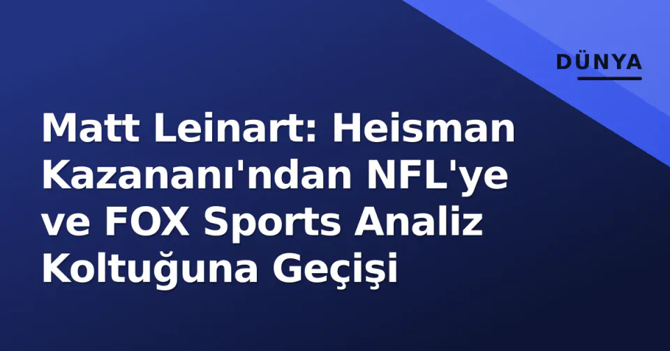 Matt Leinart: Heisman Kazananı'ndan NFL'ye ve FOX Sports Analiz Koltuğuna Geçişi görseli