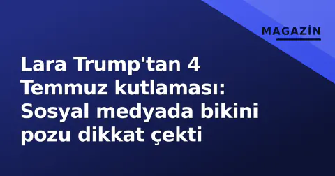 Lara Trump'tan 4 Temmuz kutlaması: Sosyal medyada bikini pozu dikkat çekti