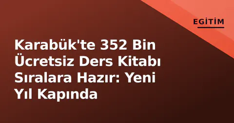 Karabük'te 352 Bin Ücretsiz Ders Kitabı Sıralara Hazır: Yeni Yıl Kapında