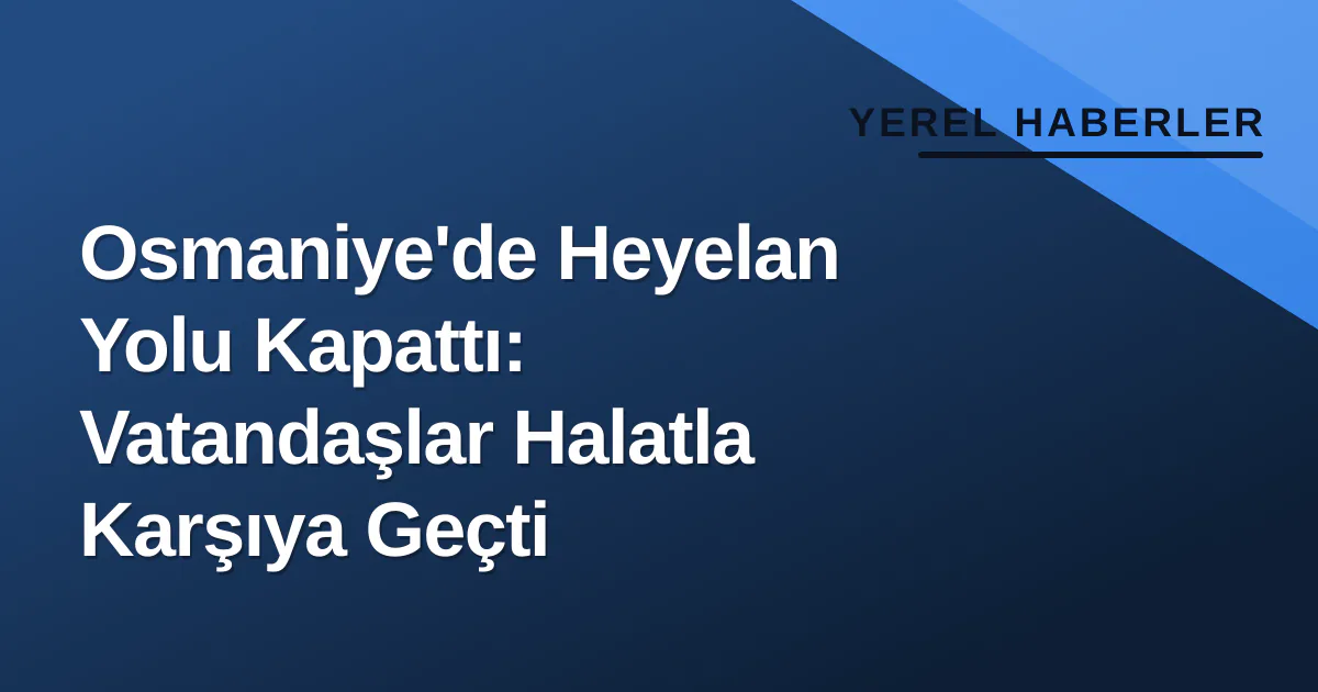 Osmaniye'de Heyelan Yolu Kapattı: Vatandaşlar Halatla Karşıya Geçti Osmaniye'de Heyelan Yolu Kapattı: Vatandaşlar Halatla Karşıya Geçti