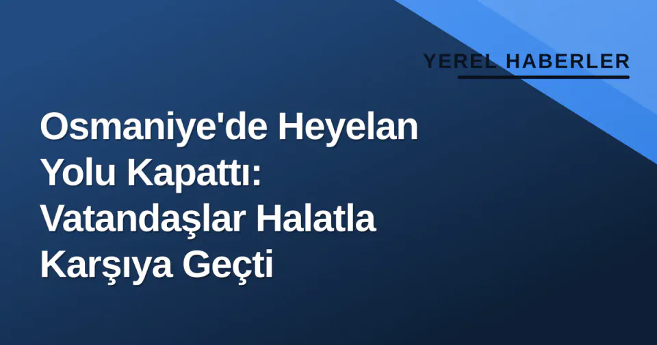 Osmaniye'de Heyelan Yolu Kapattı: Vatandaşlar Halatla Karşıya Geçti görseli