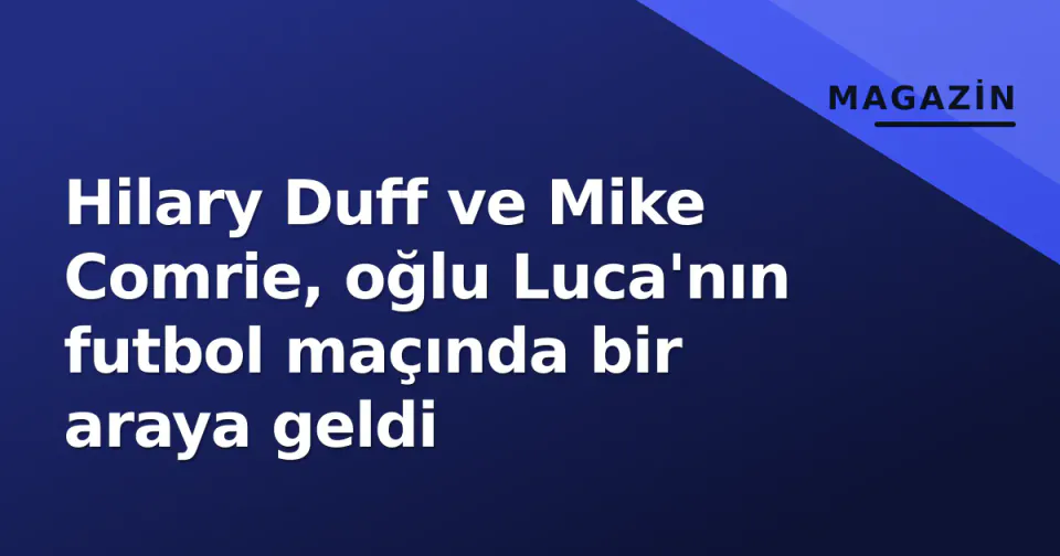 Hilary Duff ve Mike Comrie, oğlu Luca'nın futbol maçında bir araya geldi görseli