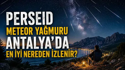 Perseid Meteor Yağmuru Antalya'da En İyi Nereden İzlenir? İşte Gözlem Rehberi