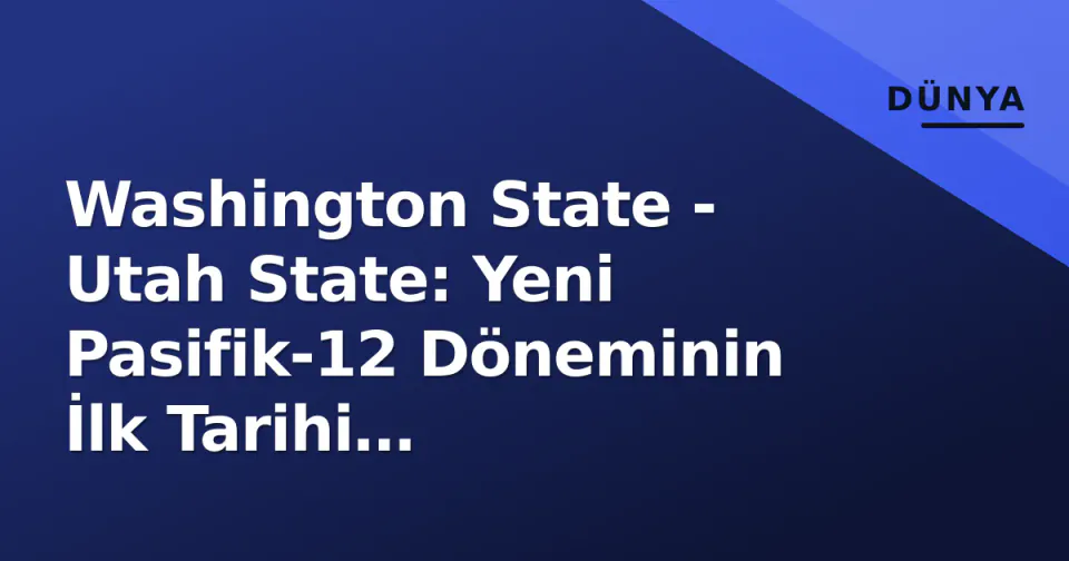 Washington State - Utah State: Yeni Pasifik-12 Döneminin İlk Tarihi Karşılaşması Bugün Pullman'da görseli