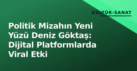 Politik Mizahın Yeni Yüzü Deniz Göktaş: Dijital Platformlarda Viral Etki
