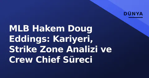 MLB Hakem Doug Eddings: Kariyeri, Strike Zone Analizi ve Crew Chief Süreci