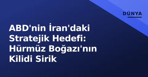 ABD'nin İran'daki Stratejik Hedefi: Hürmüz Boğazı'nın Kilidi Sirik ABD'nin İran'daki Stratejik Hedefi: Hürmüz Boğazı'nın Kilidi Sirik