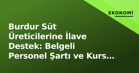 Burdur Süt Üreticilerine İlavе Destek: Belgeli Personel Şartı ve Kurs Tarihleri Belli Oldu