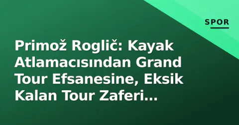 Primož Roglič: Kayak Atlamacısından Grand Tour Efsanesine, Eksik Kalan Tour Zaferi Peşinde