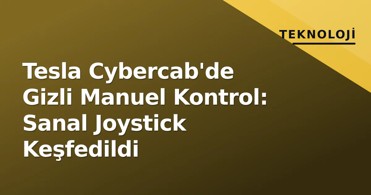 Tesla Cybercab'de Gizli Manuel Kontrol: Sanal Joystick Keşfedildi Tesla Cybercab'de Gizli Manuel Kontrol: Sanal Joystick Keşfedildi