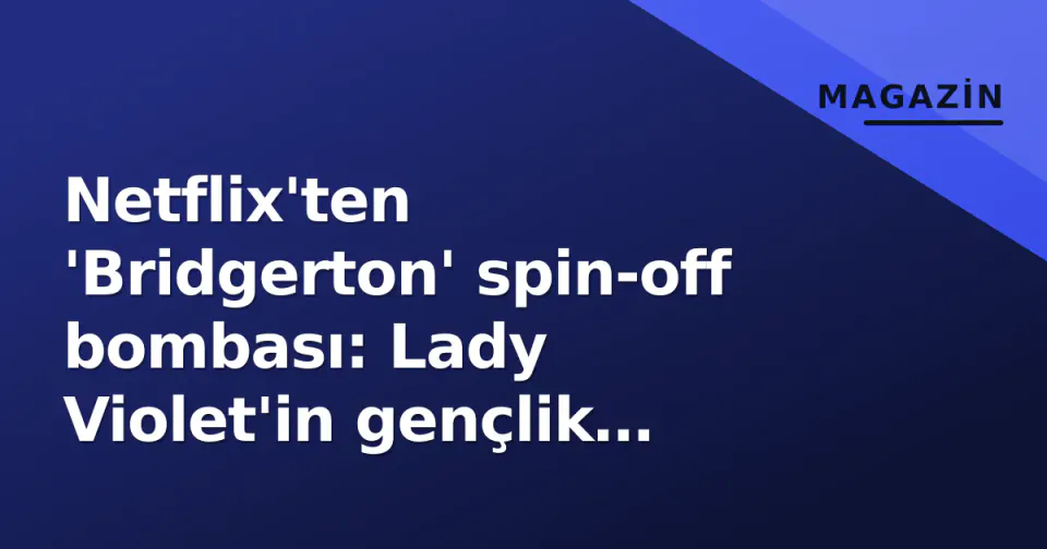 Netflix'ten 'Bridgerton' spin-off bombası: Lady Violet'in gençlik yıllanı anlatılacak görseli