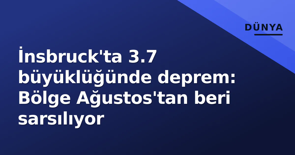 İnsbruck'ta 3.7 büyüklüğünde deprem: Bölge Ağustos'tan beri sarsılıyor İnsbruck'ta 3.7 büyüklüğünde deprem: Bölge Ağustos'tan beri sarsılıyor