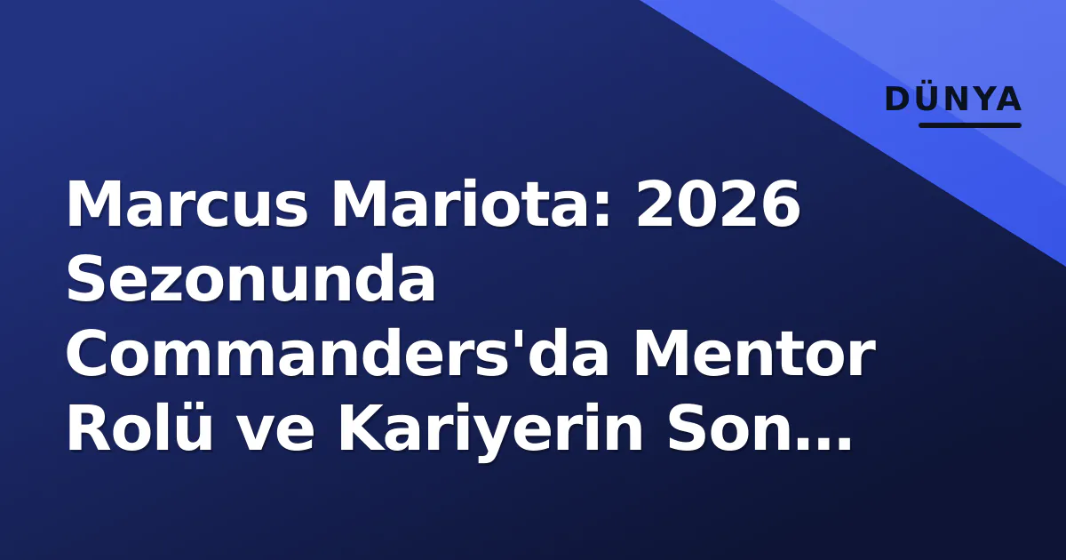 Marcus Mariota: 2026 Sezonunda Commanders'da Mentor Rolü ve Kariyerin Son Dönemi Marcus Mariota: 2026 Sezonunda Commanders'da Mentor Rolü ve Kariyerin Son Dönemi