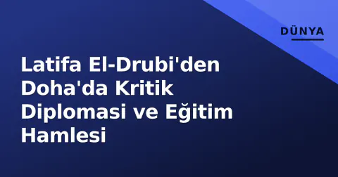Latifa El-Drubi'den Doha'da Kritik Diplomasi ve Eğitim Hamlesi