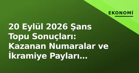 20 Eylül 2026 Şans Topu Sonuçları: Kazanan Numaralar ve İkramiye Payları Açıklandı 20 Eylül 2026 Şans Topu Sonuçları: Kazanan Numaralar ve İkramiye Payları Açıklandı