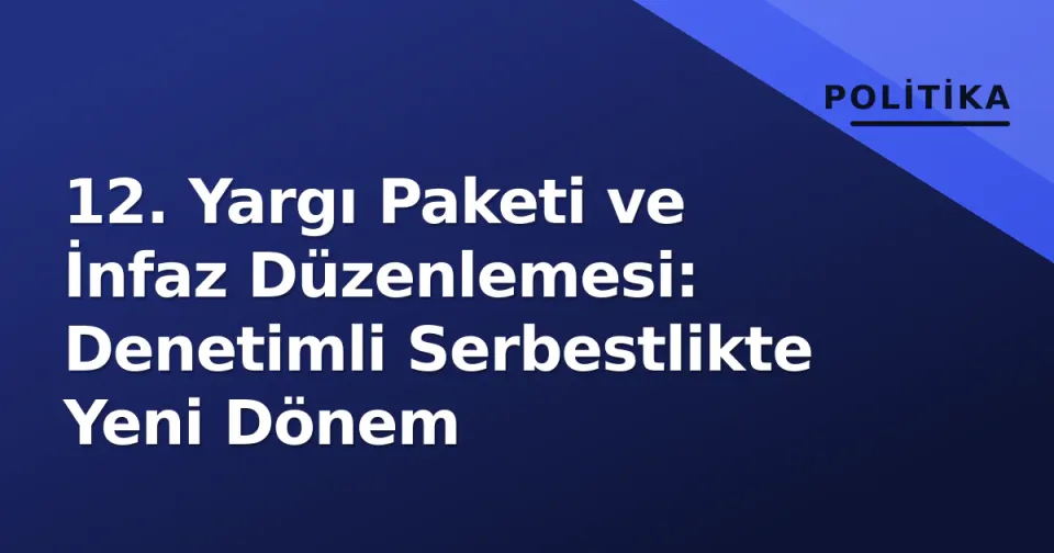12. Yargı Paketi ve İnfaz Düzenlemesi: Denetimli Serbestlikte Yeni Dönem görseli