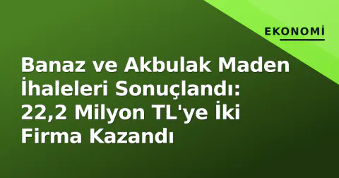 Banaz ve Akbulak Maden İhaleleri Sonuçlandı: 22,2 Milyon TL'ye İki Firma Kazandı