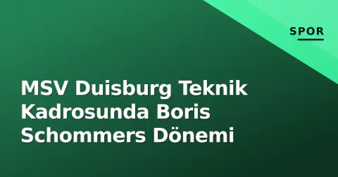 MSV Duisburg Teknik Kadrosunda Boris Schommers Dönemi