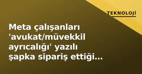 Meta çalışanları 'avukat/müvekkil ayrıcalığı' yazılı şapka sipariş ettiği iddiasıyla karşı karşıya