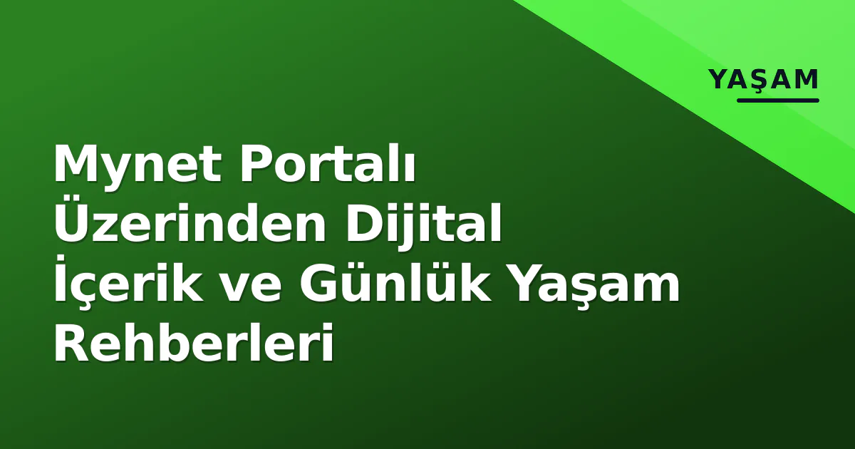 Mynet Portalı Üzerinden Dijital İçerik ve Günlük Yaşam Rehberleri Mynet Portalı Üzerinden Dijital İçerik ve Günlük Yaşam Rehberleri