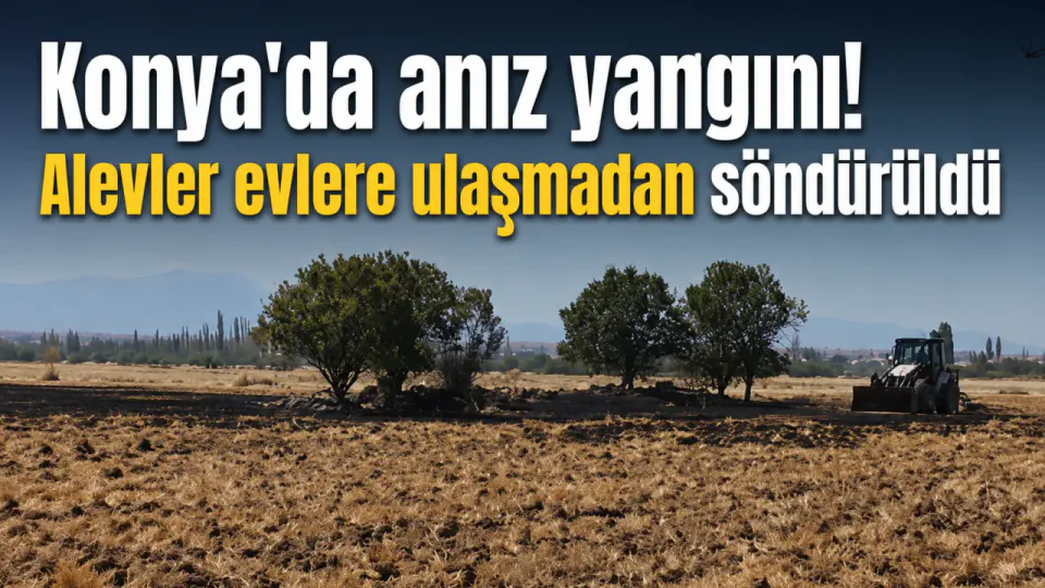 Konya'da Anız Yangını Alevler Yerleşim Alanlarına Ulaşmadan Kontrol Altına Alındı görseli