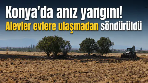 Konya'da Anız Yangını Alevler Yerleşim Alanlarına Ulaşmadan Kontrol Altına Alındı