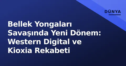 Bellek Yongaları Savaşında Yeni Dönem: Western Digital ve Kioxia Rekabeti