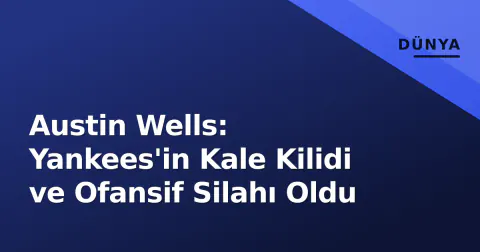 Austin Wells: Yankees'in Kale Kilidi ve Ofansif Silahı Oldu