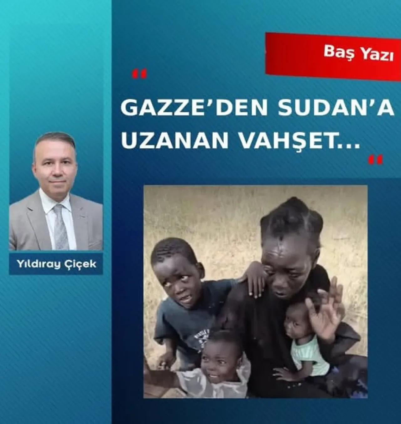 Gazze'den Sudan'a Uzanan İnsanlık Krizi: Dünya Sessizliğe Gömüldü Gazze'den Sudan'a Uzanan İnsanlık Krizi: Dünya Sessizliğe Gömüldü