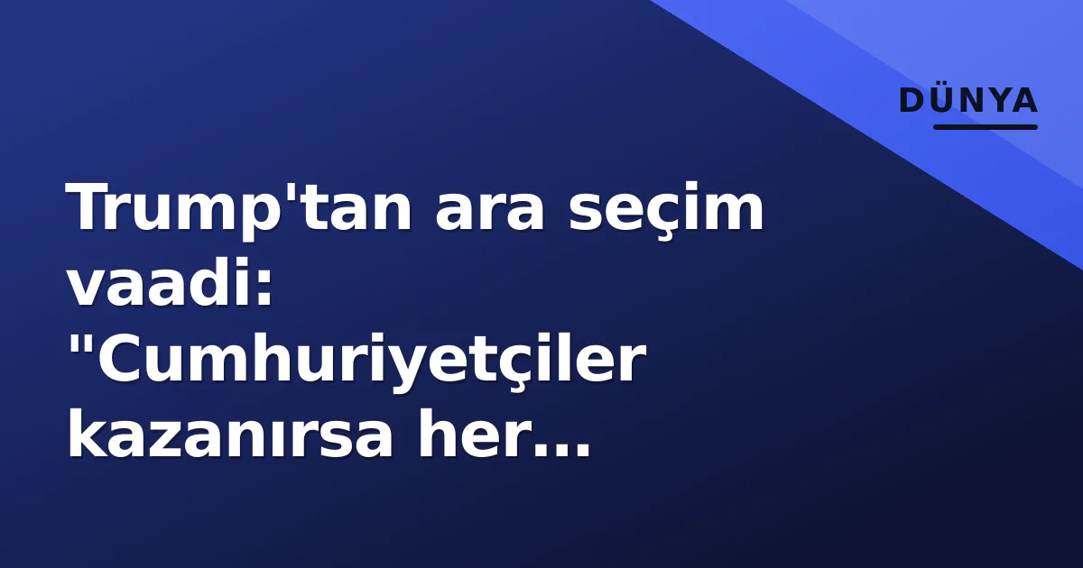 Trump'tan ara seçim vaadi: "Cumhuriyetçiler kazanırsa her yetişkine 5 bin dolar temettü" Trump'tan ara seçim vaadi: "Cumhuriyetçiler kazanırsa her yetişkine 5 bin dolar temettü"