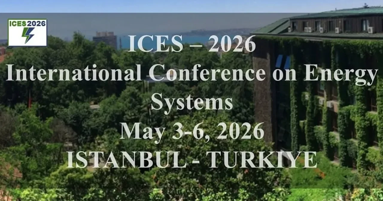 Uluslararası Enerji Sistemleri Konferansı ICES 2026 İstanbul'da Gerçekleşecek Uluslararası Enerji Sistemleri Konferansı ICES 2026 İstanbul'da Gerçekleşecek