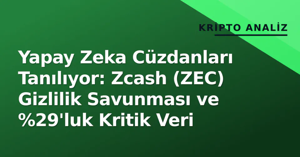 Yapay Zeka Cüzdanları Tanılıyor: Zcash (ZEC) Gizlilik Savunması ve %29'luk Kritik Veri görseli