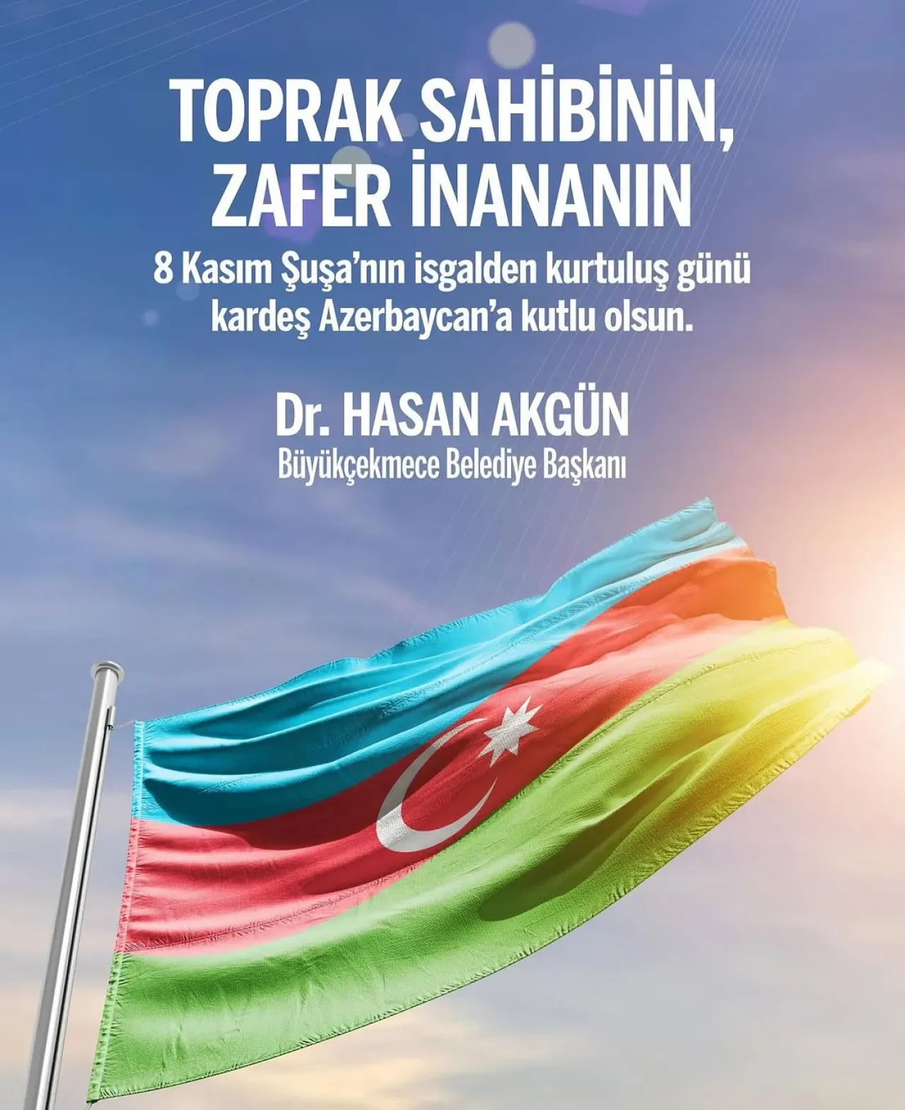 Büyükçekmece Belediye Başkanı Hasan Akgün'den Şuşa'nın Kurtuluşu Mesajı Büyükçekmece Belediye Başkanı Hasan Akgün'den Şuşa'nın Kurtuluşu Mesajı