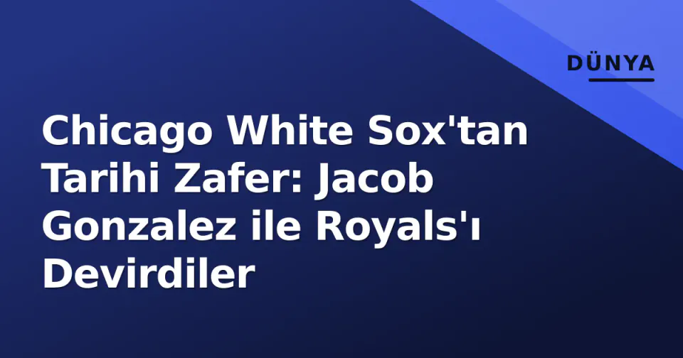 Chicago White Sox'tan Tarihi Zafer: Jacob Gonzalez ile Royals'ı Devirdiler görseli