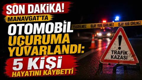 Manavgat'ta Otomobil Uçuruma Yuvarlandı: 5 Kişi Öldü